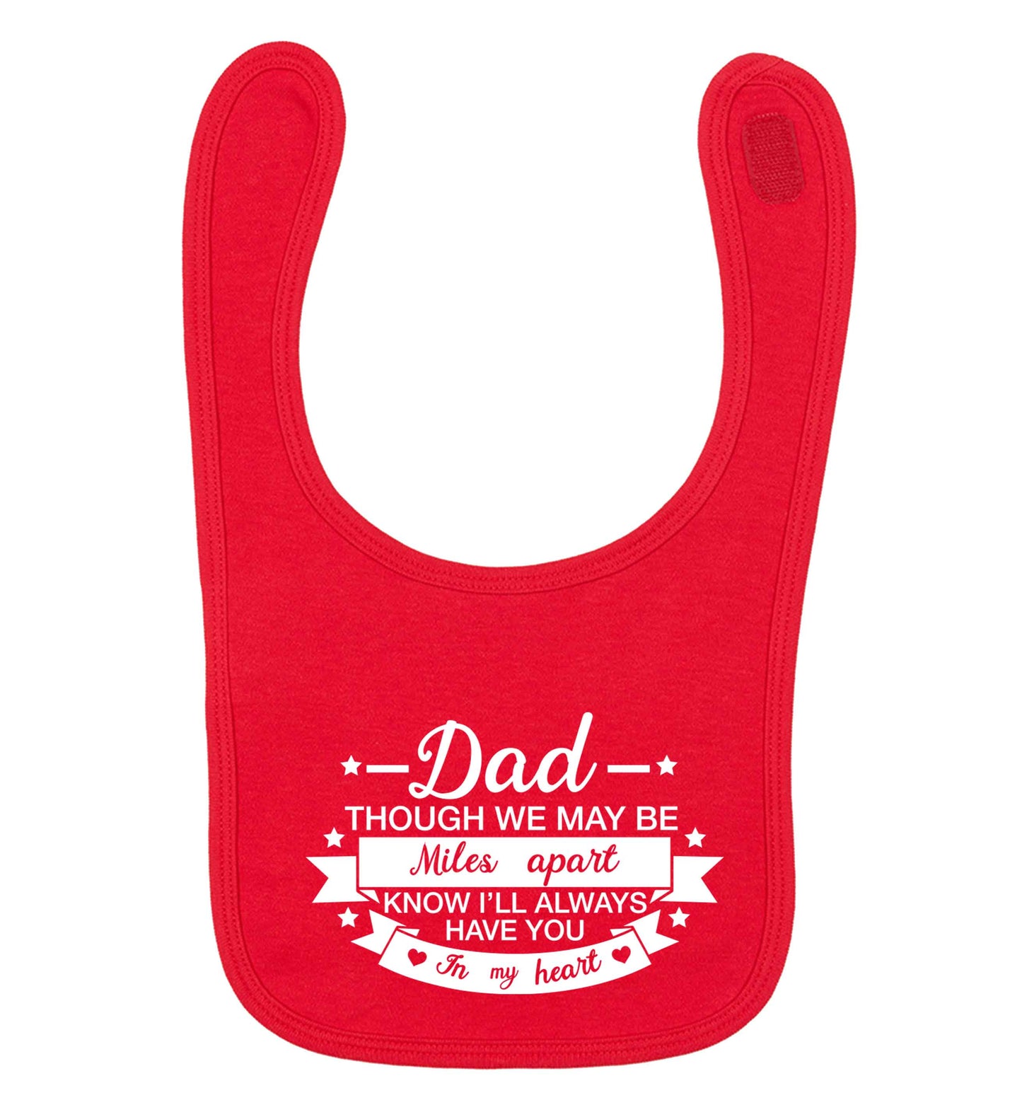 Dad though we are miles apart know I'll always have you in my heart red baby bib