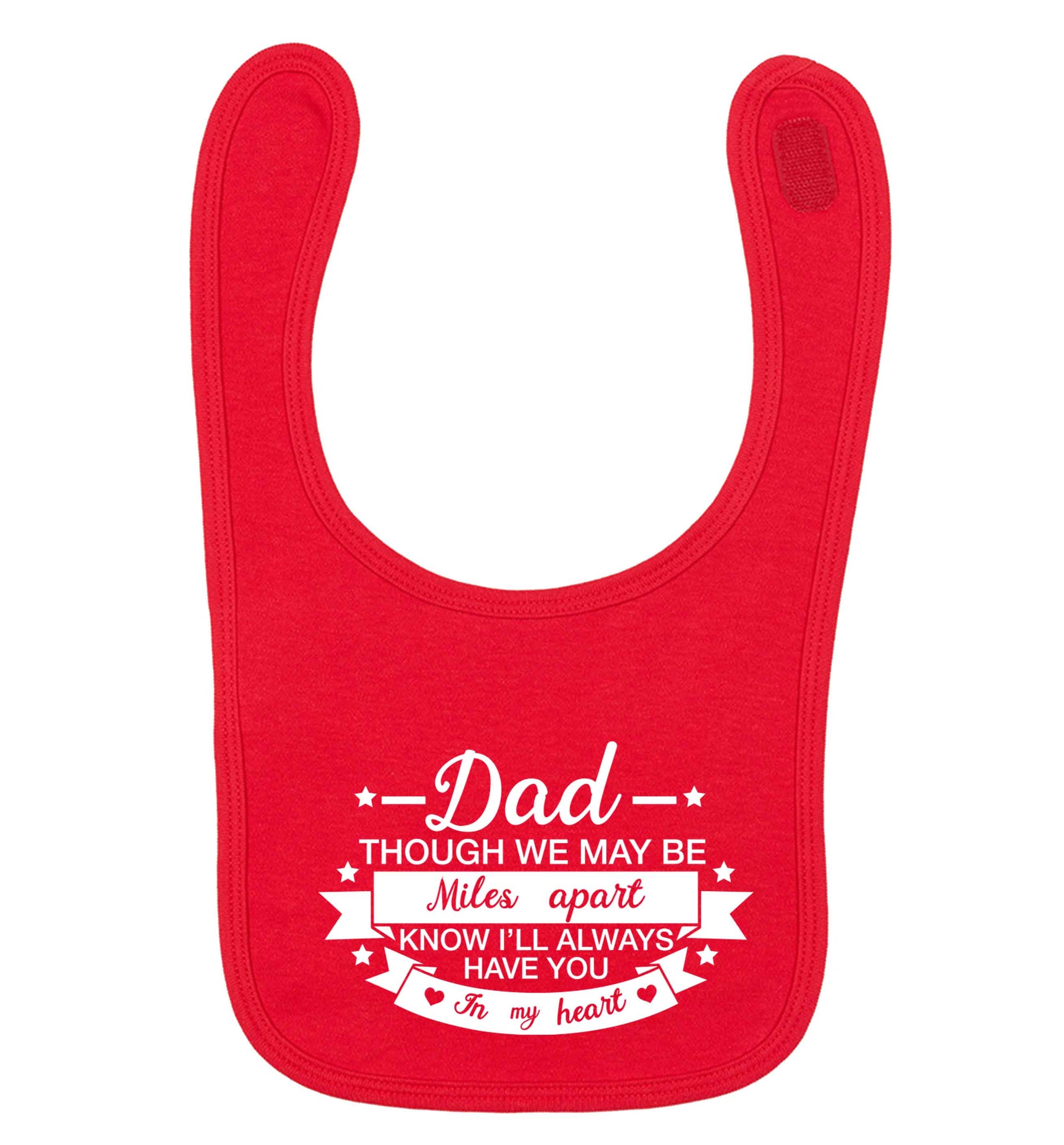 Dad though we are miles apart know I'll always have you in my heart red baby bib