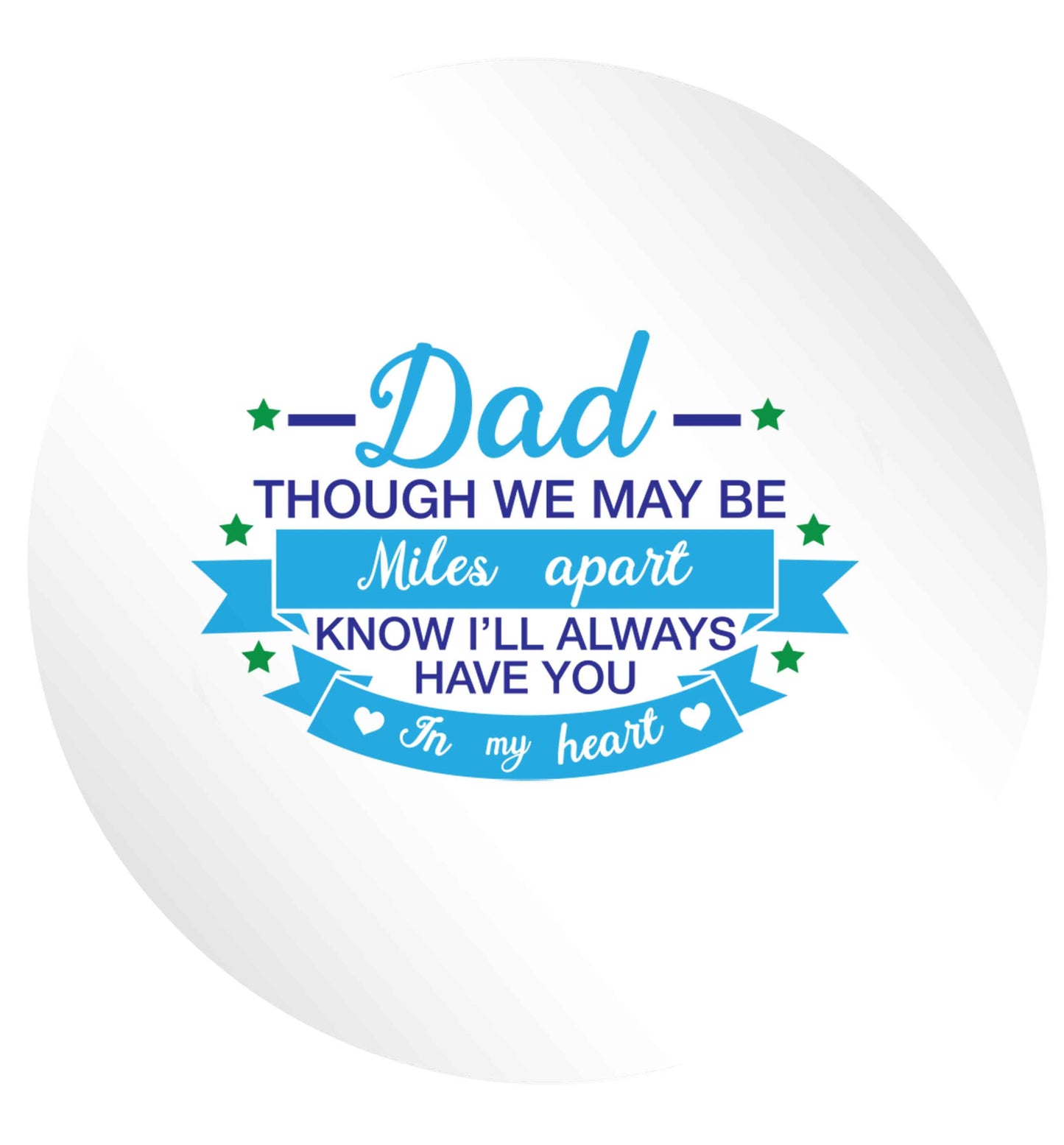 Dad though we are miles apart know I'll always have you in my heart 24 @ 45mm matt circle stickers
