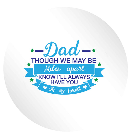 Dad though we are miles apart know I'll always have you in my heart 24 @ 45mm matt circle stickers