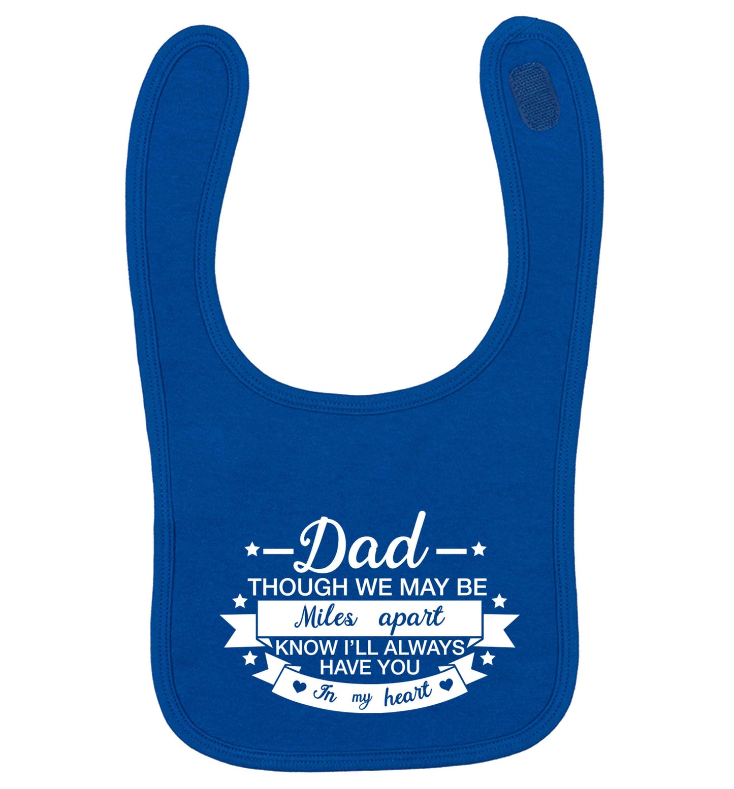 Dad though we are miles apart know I'll always have you in my heart royal blue baby bib
