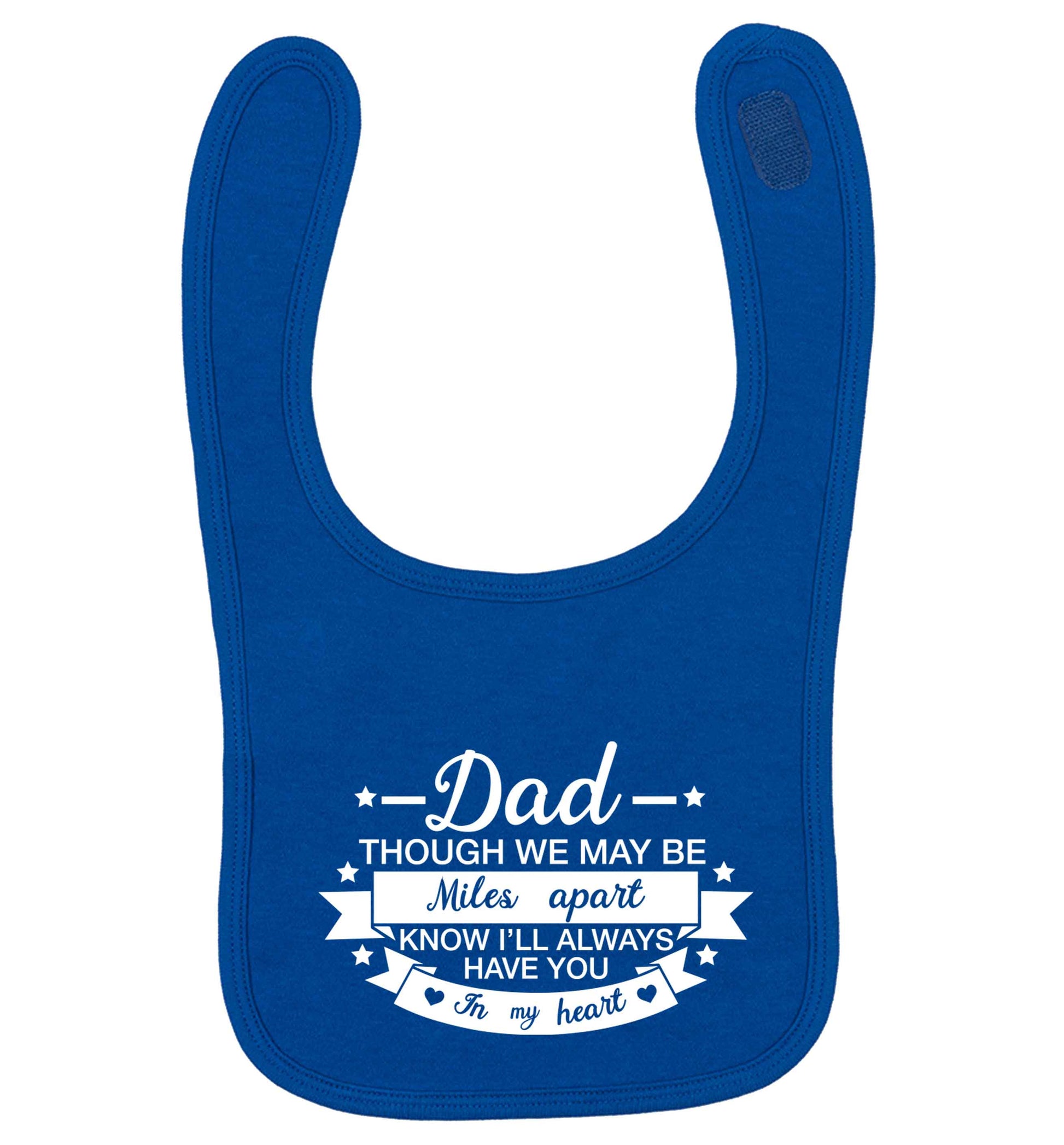 Dad though we are miles apart know I'll always have you in my heart royal blue baby bib