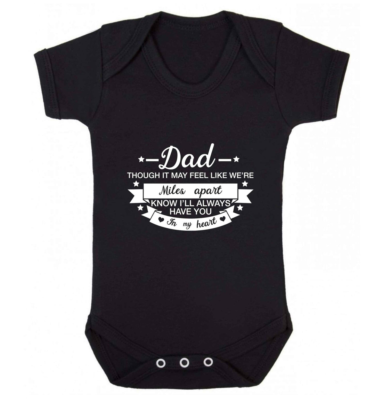 Dad though it may feel like we're miles apart know I'll always have you in my heart baby vest black 18-24 months