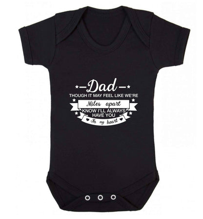 Dad though it may feel like we're miles apart know I'll always have you in my heart baby vest black 18-24 months