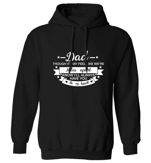 Dad though it may feel like we're miles apart know I'll always have you in my heart adults unisex black hoodie 2XL