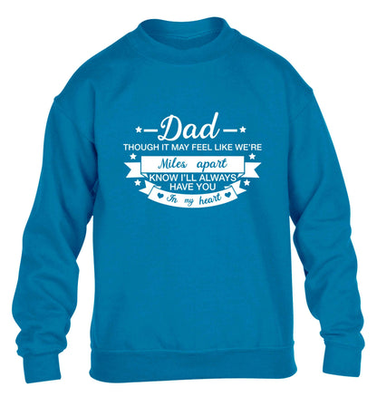 Dad though it may feel like we're miles apart know I'll always have you in my heart children's blue sweater 12-13 Years