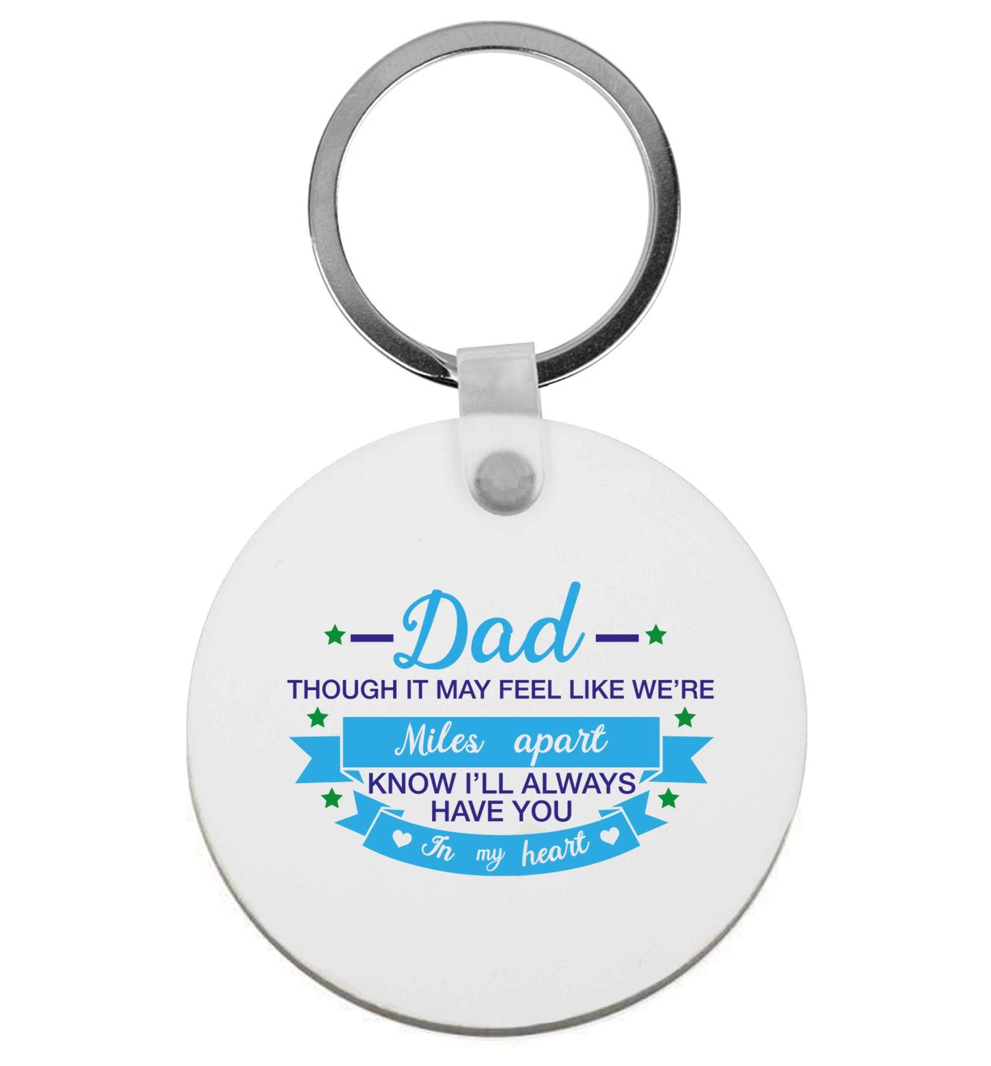Dad though it may feel like we're miles apart know I'll always have you in my heart | Keyring