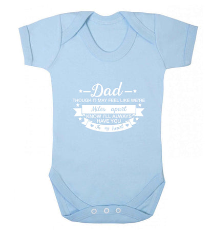 Dad though it may feel like we're miles apart know I'll always have you in my heart baby vest pale blue 18-24 months