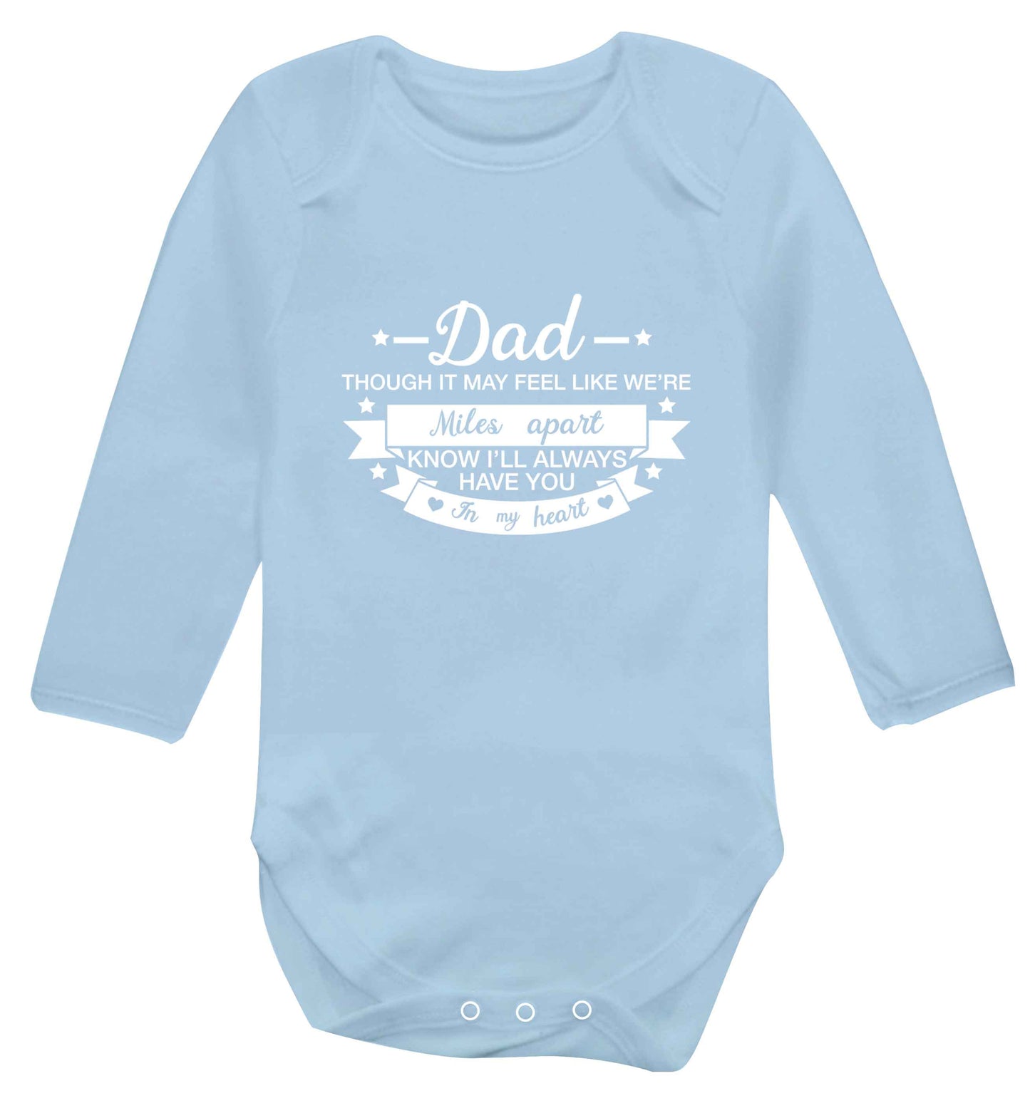 Dad though it may feel like we're miles apart know I'll always have you in my heart baby vest long sleeved pale blue 6-12 months