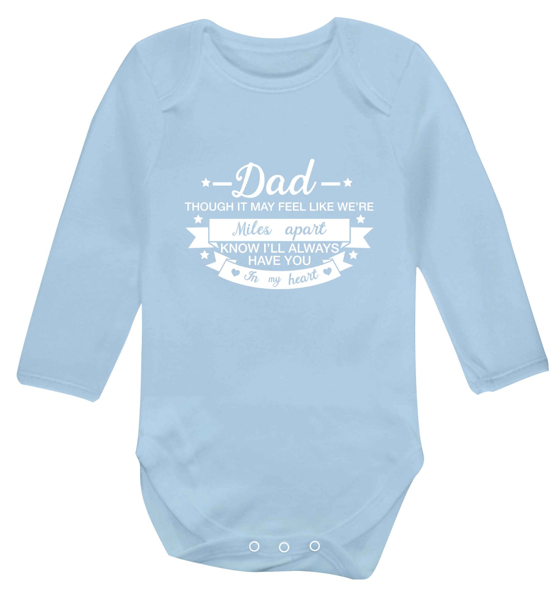 Dad though it may feel like we're miles apart know I'll always have you in my heart baby vest long sleeved pale blue 6-12 months