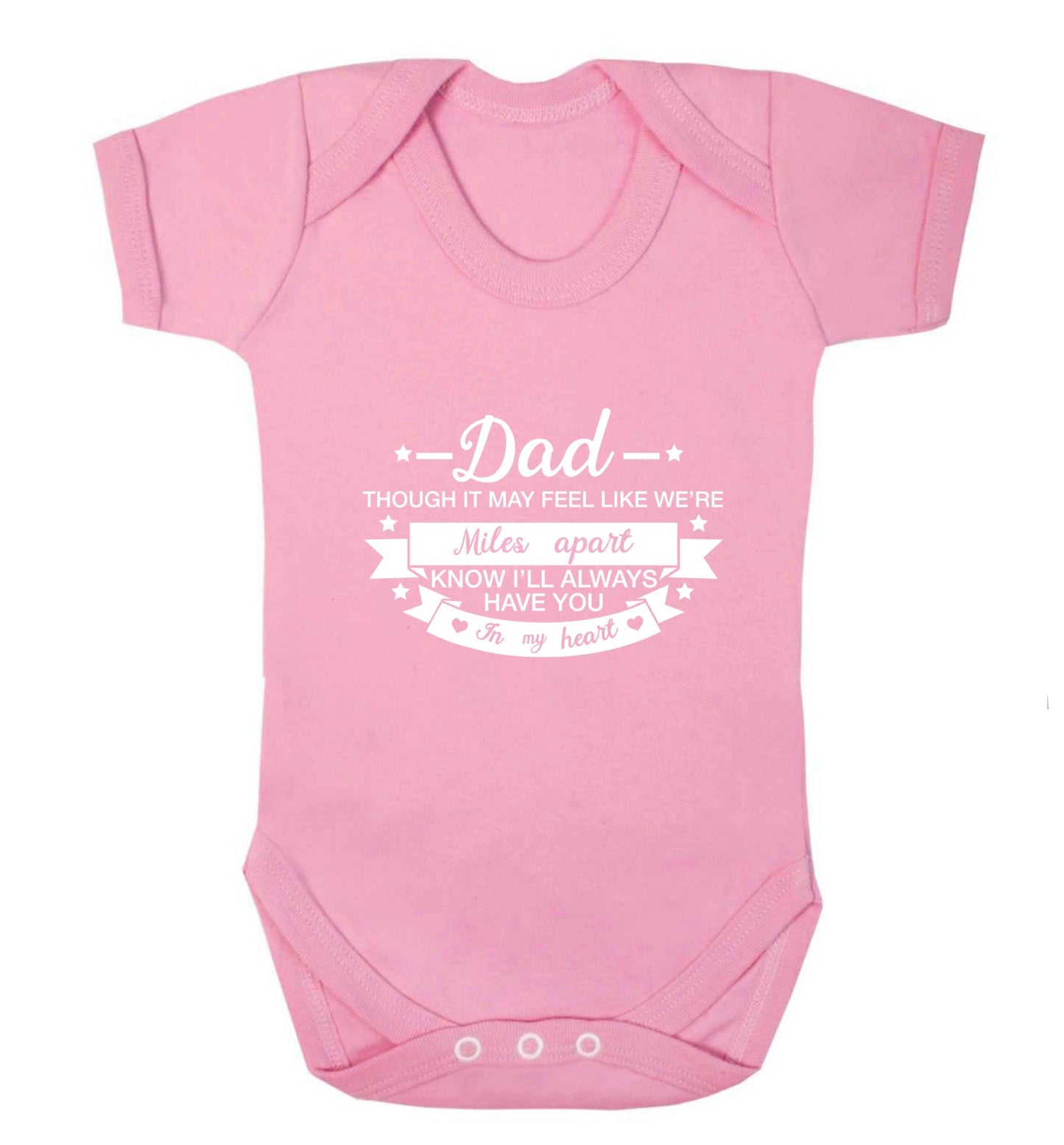 Dad though it may feel like we're miles apart know I'll always have you in my heart baby vest pale pink 18-24 months