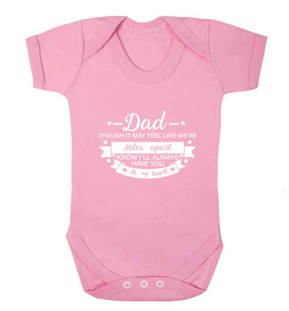 Dad though it may feel like we're miles apart know I'll always have you in my heart baby vest pale pink 18-24 months