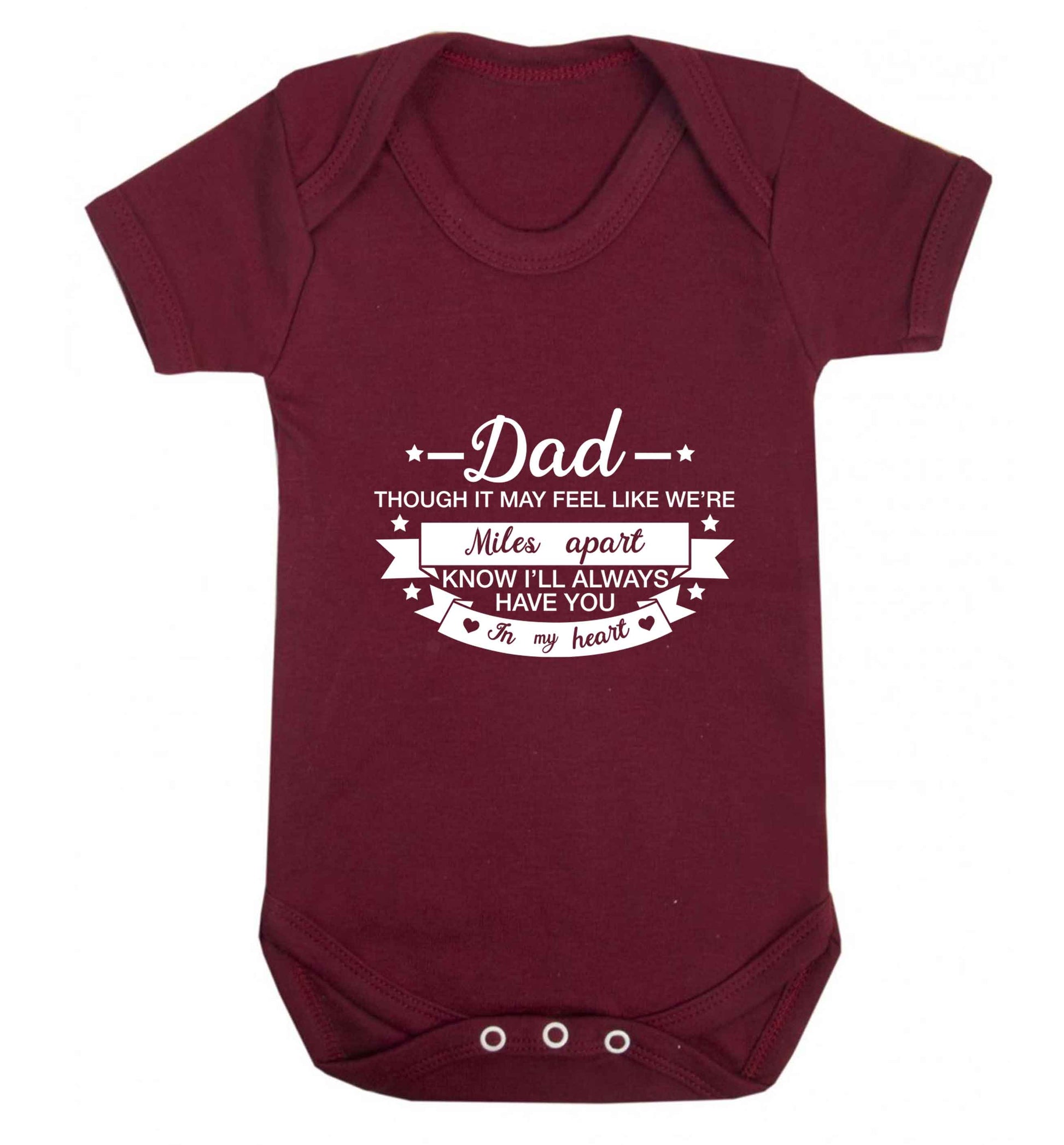 Dad though it may feel like we're miles apart know I'll always have you in my heart baby vest maroon 18-24 months