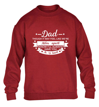 Dad though it may feel like we're miles apart know I'll always have you in my heart children's grey sweater 12-13 Years