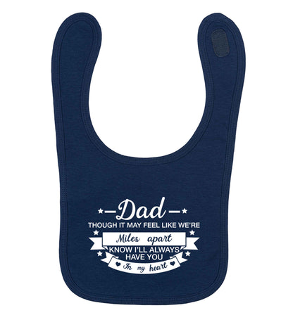 Dad though it may feel like we're miles apart know I'll always have you in my heart navy baby bib