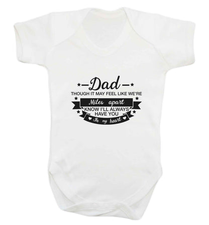 Dad though it may feel like we're miles apart know I'll always have you in my heart baby vest white 18-24 months