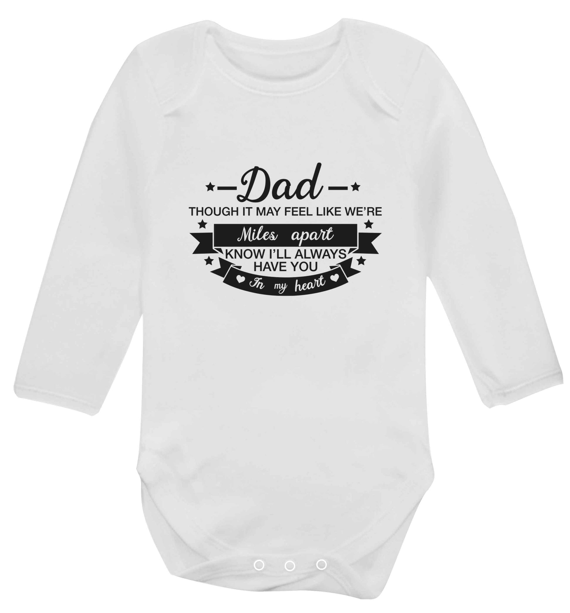 Dad though it may feel like we're miles apart know I'll always have you in my heart baby vest long sleeved white 6-12 months