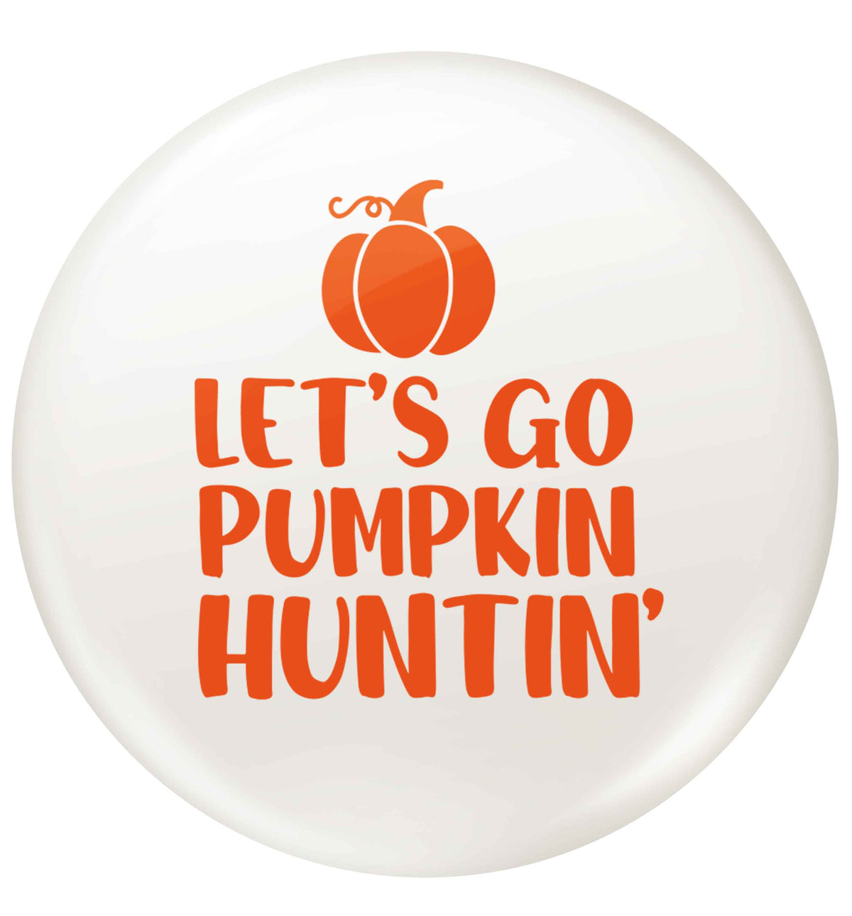 Let's go Pumpkin Huntin'small 25mm Pin badge