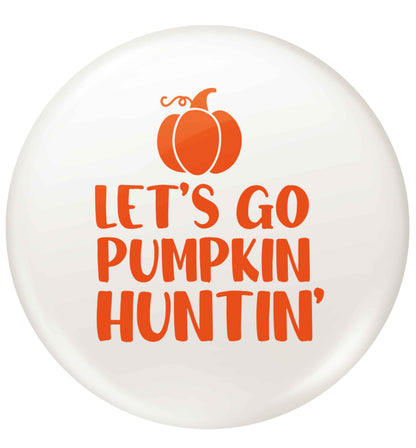 Let's go Pumpkin Huntin'small 25mm Pin badge