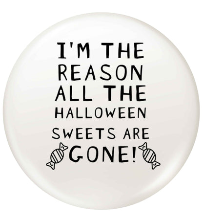 I'm the reason all of the halloween sweets are gone small 25mm Pin badge