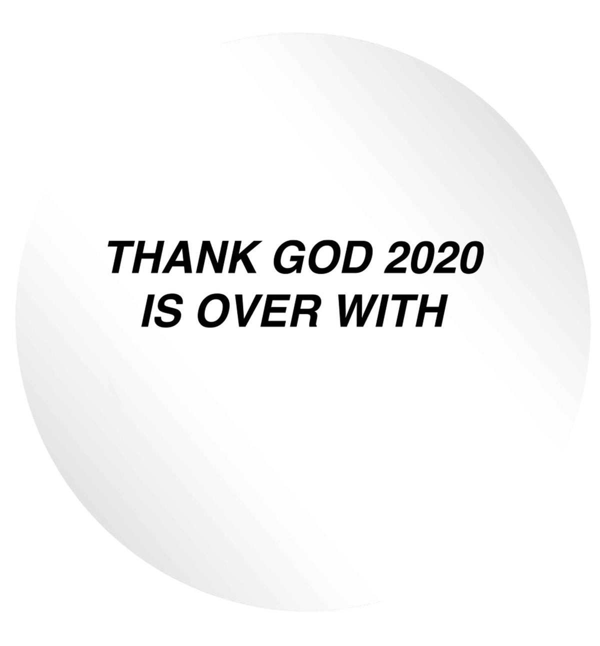 Thank god 2020 is over with 24 @ 45mm matt circle stickers