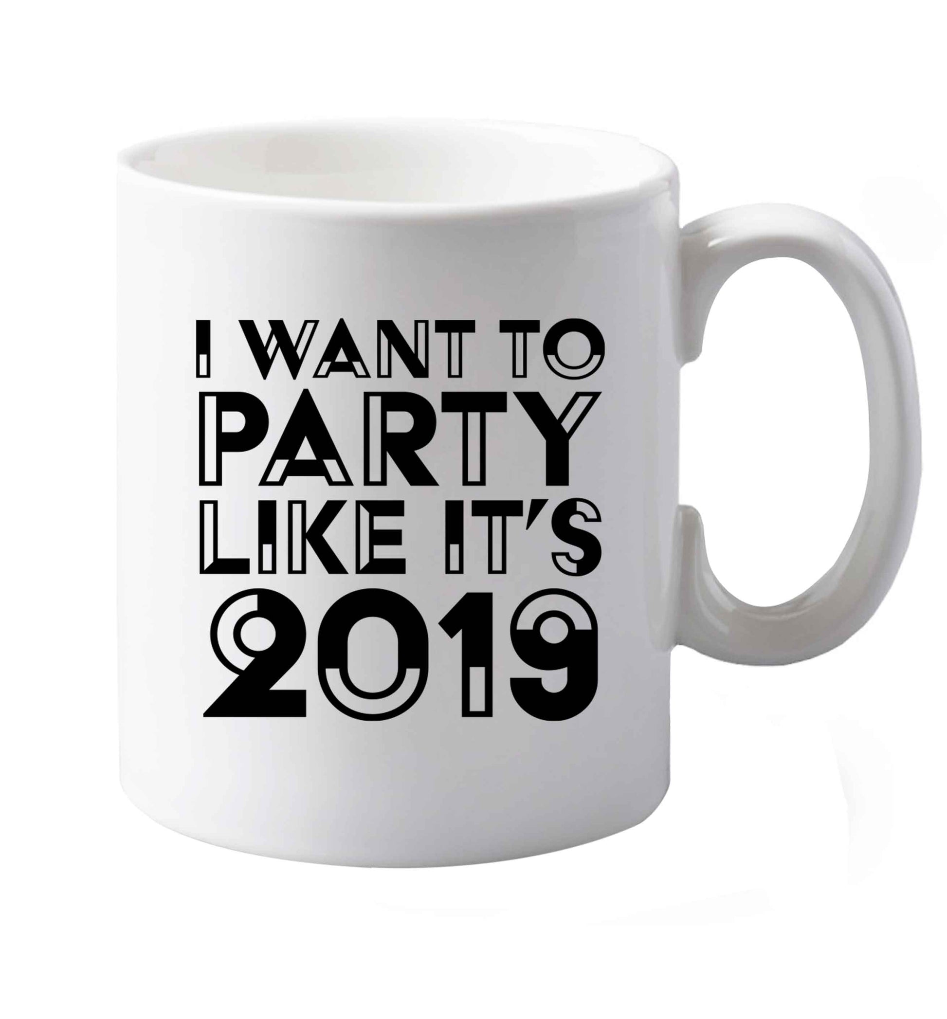 10 oz I want to party like it's 2019 ceramic mug both sides