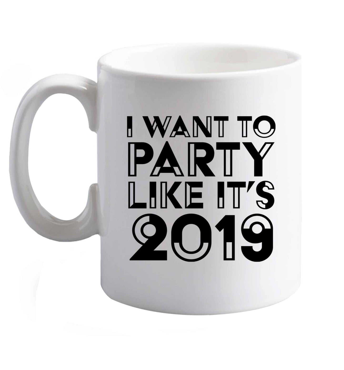 10 oz I want to party like it's 2019 ceramic mug right handed
