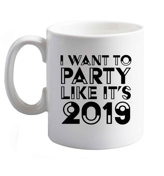 10 oz I want to party like it's 2019 ceramic mug right handed