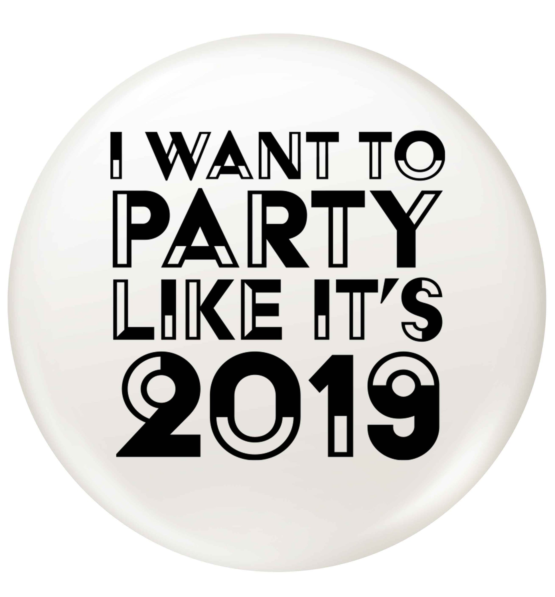 I want to party like it's 2019 small 25mm Pin badge