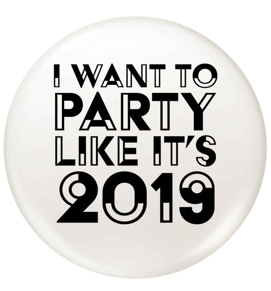 I want to party like it's 2019 small 25mm Pin badge