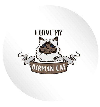 I love my birman cat 24 @ 45mm matt circle stickers
