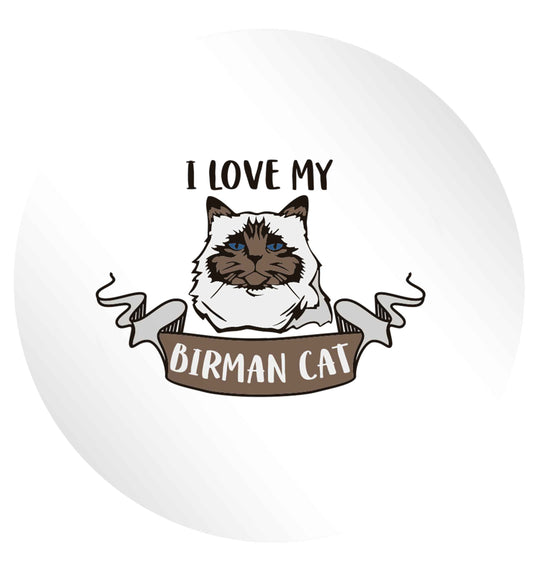 I love my birman cat 24 @ 45mm matt circle stickers