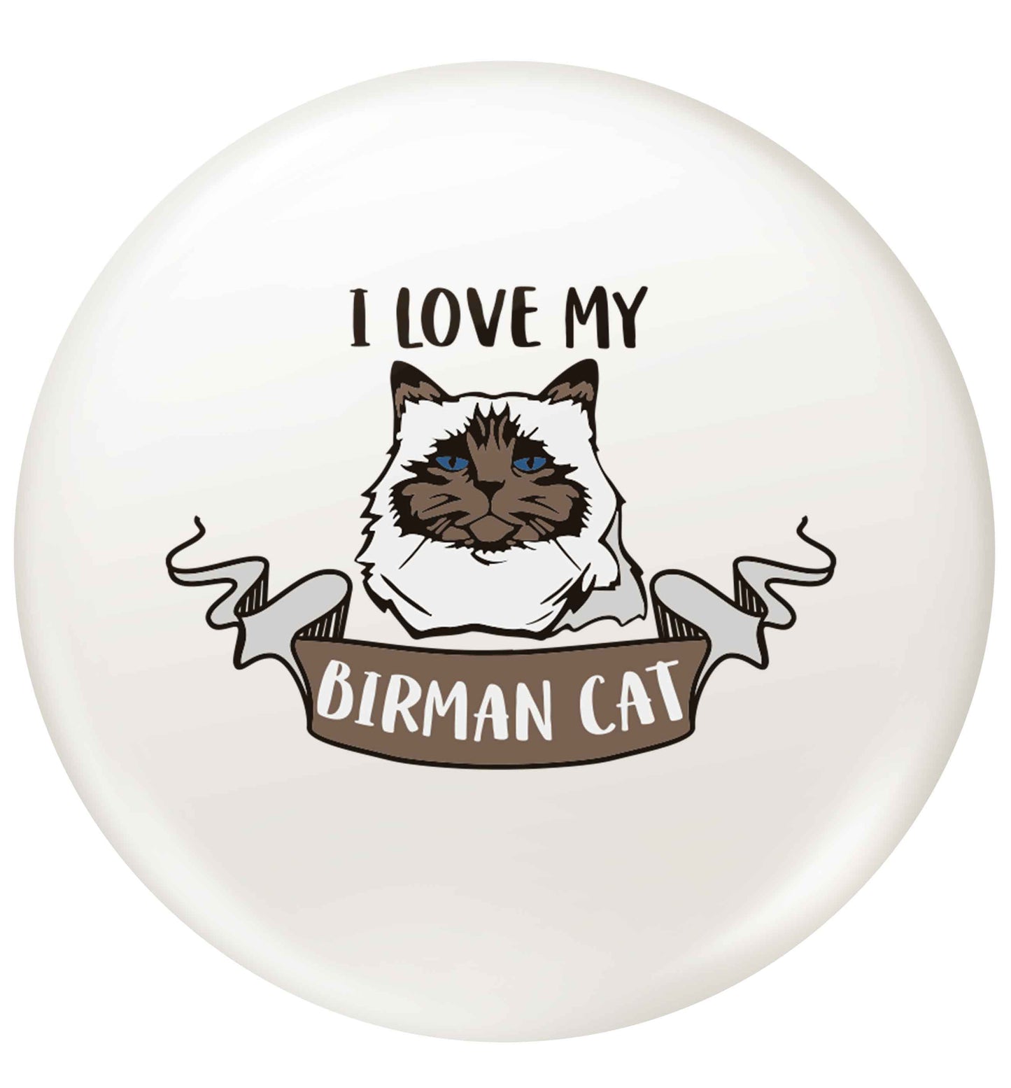 I love my birman cat small 25mm Pin badge