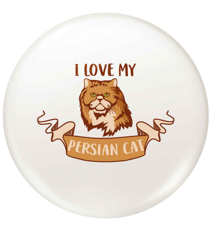 I love my persian cat small 25mm Pin badge