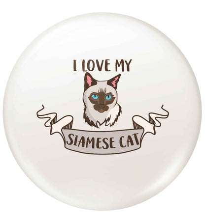 I love my siamese cat small 25mm Pin badge