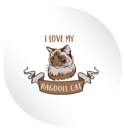 I love my ragdoll cat 24 @ 45mm matt circle stickers