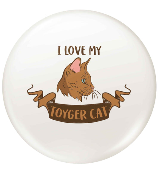 I love my toyger cat small 25mm Pin badge