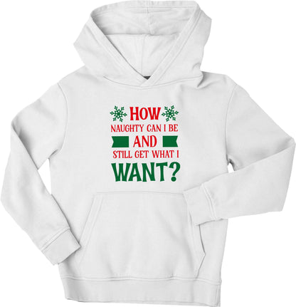 How naughty can I be and still get what I want? children's white hoodie 12-13 Years