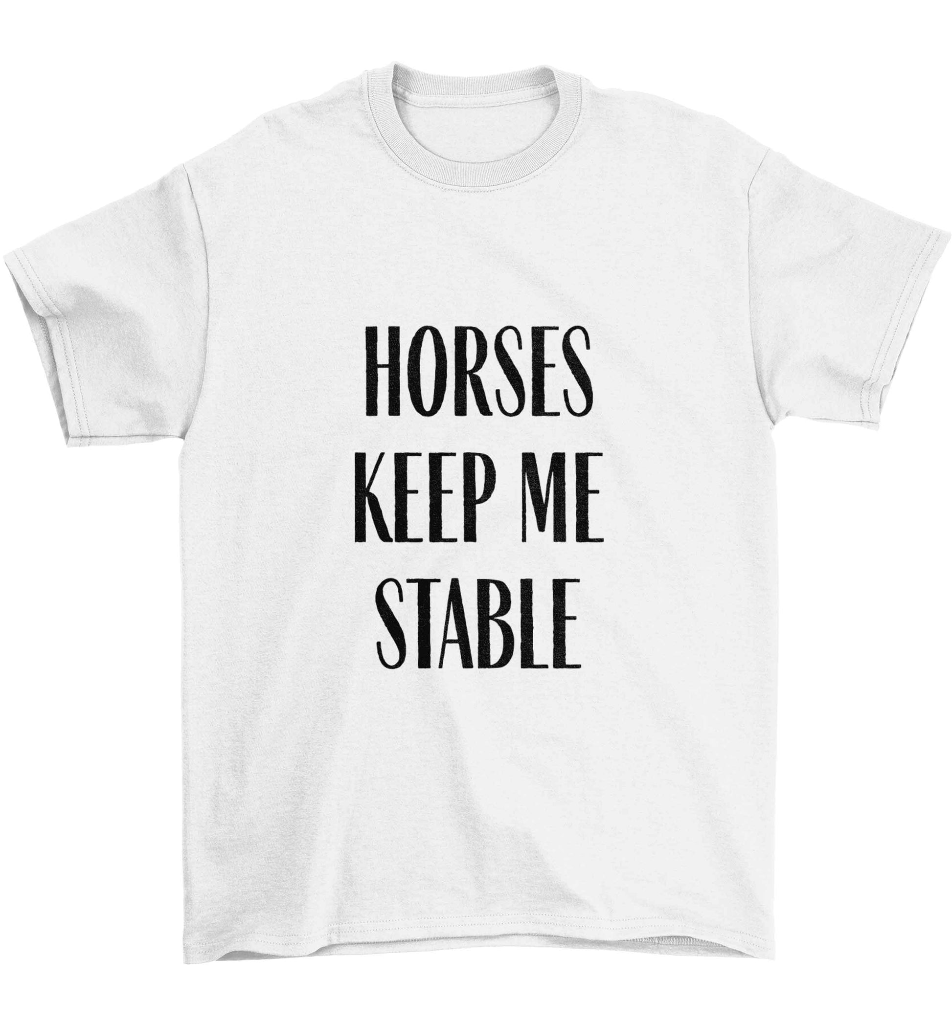 Horses keep me stable Children's white Tshirt 12-13 Years