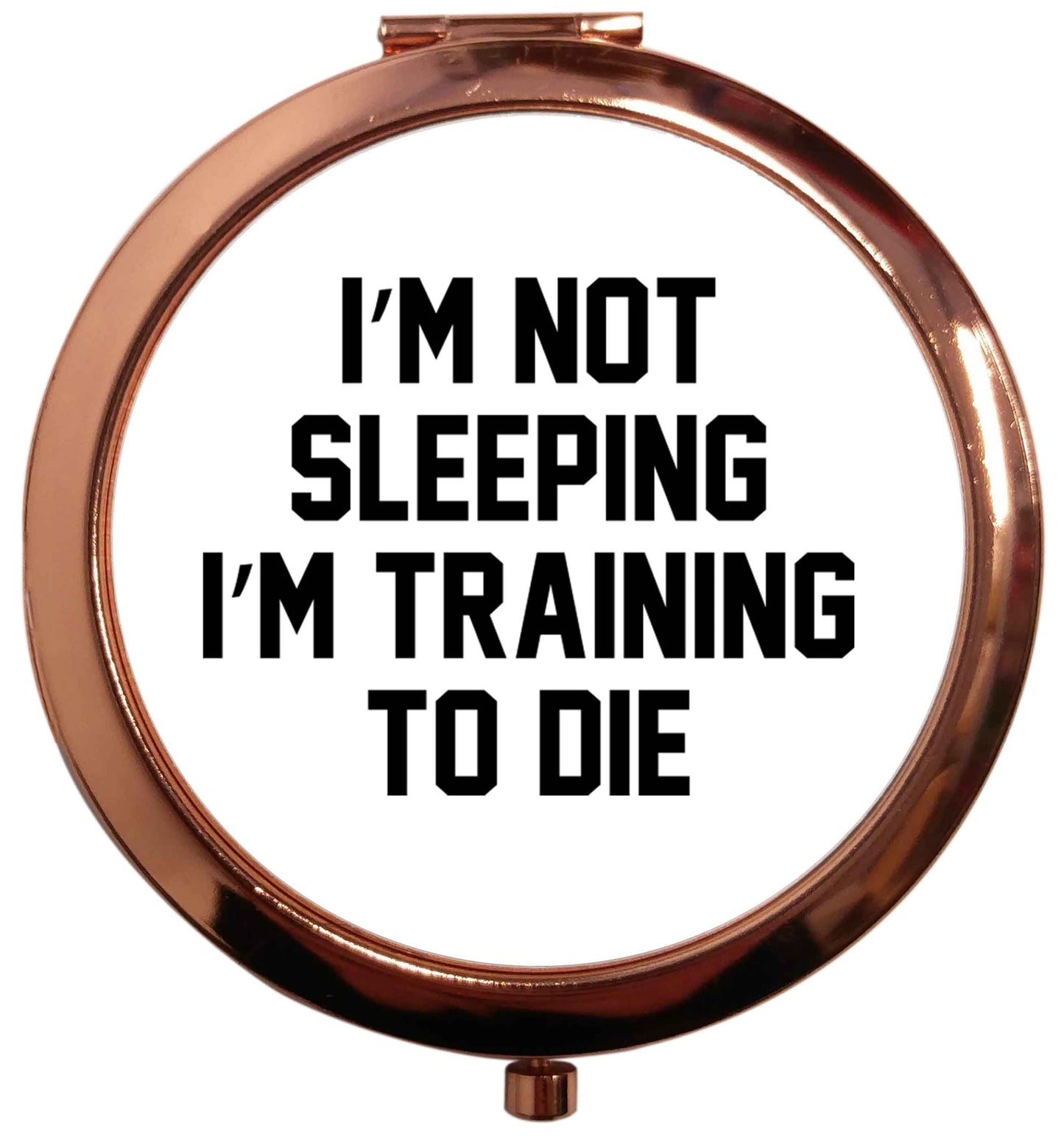 I'm not sleeping I'm training to die rose gold circle pocket mirror