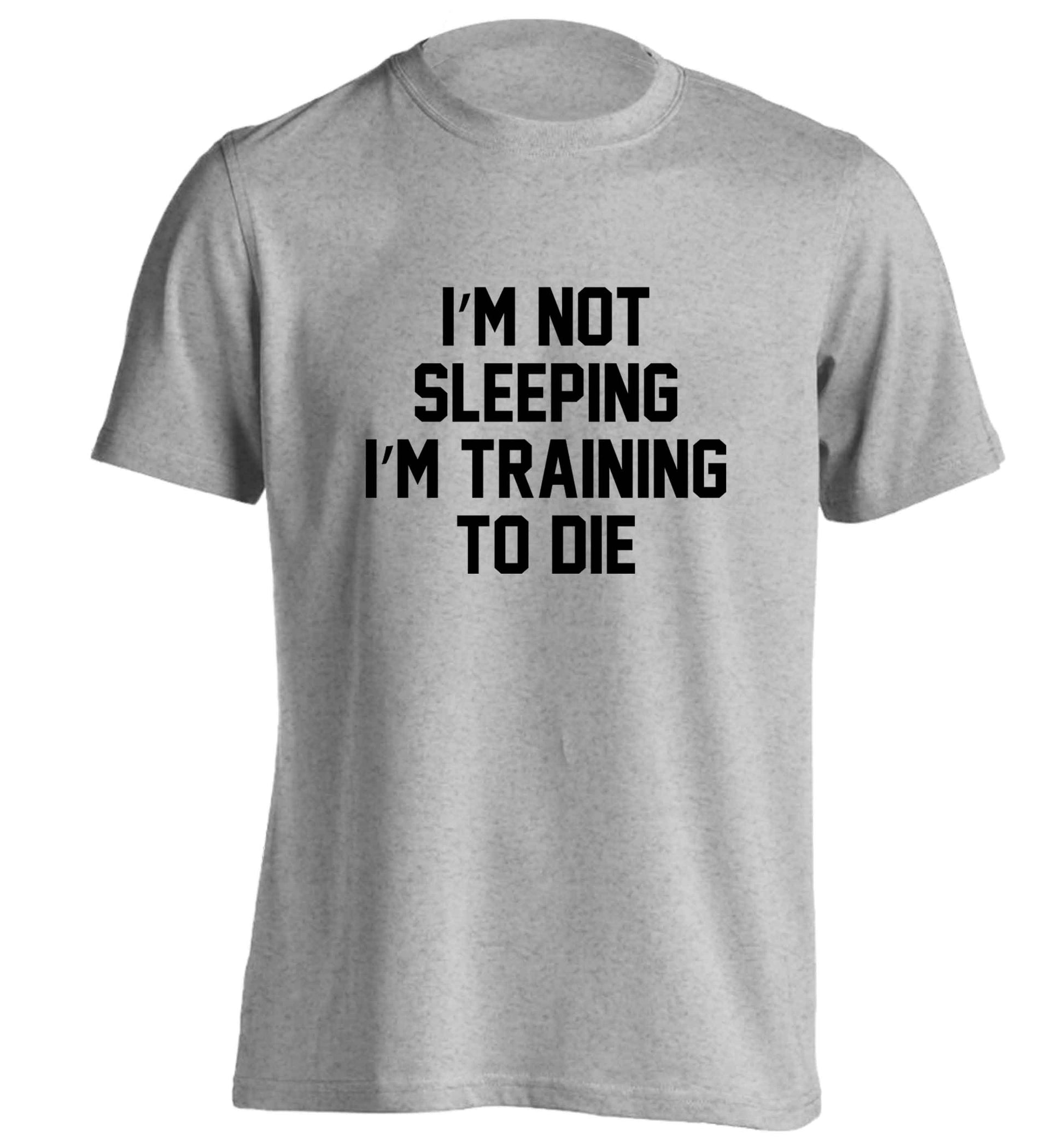 I'm not sleeping I'm training to die adults unisex grey Tshirt 2XL