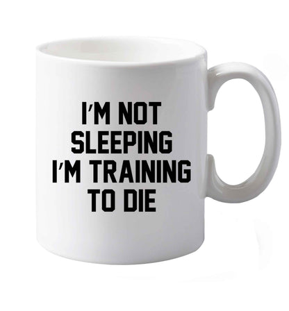 10 oz I'm not sleeping I'm training to die ceramic mug both sides
