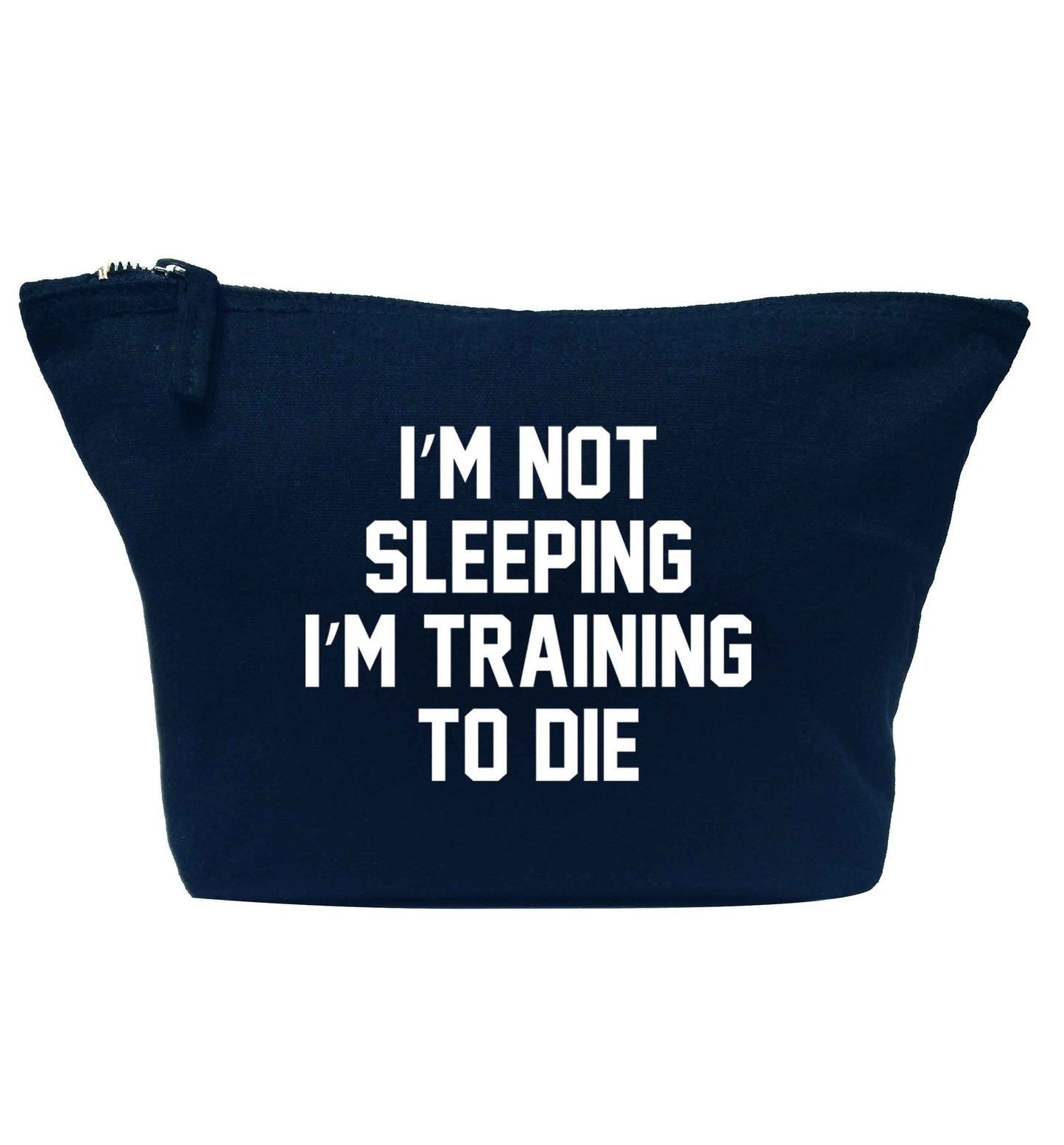 I'm not sleeping I'm training to die navy makeup bag