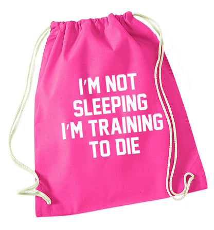 I'm not sleeping I'm training to die pink drawstring bag