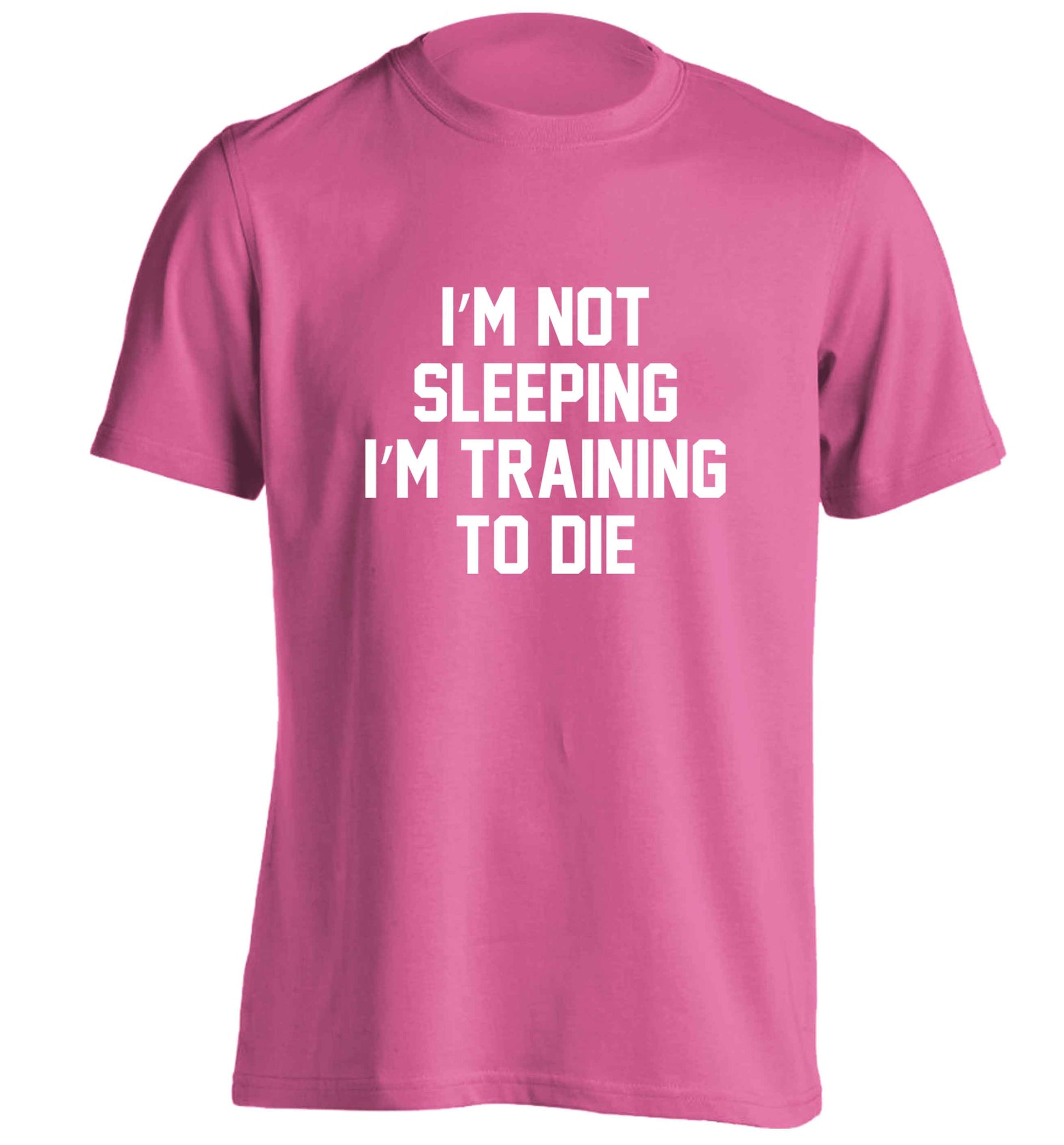 I'm not sleeping I'm training to die adults unisex pink Tshirt 2XL