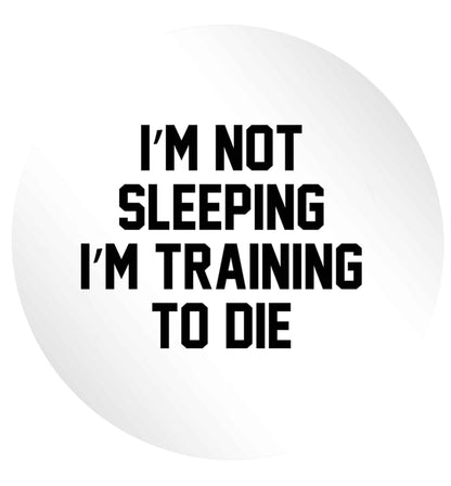 I'm not sleeping I'm training to die 24 @ 45mm matt circle stickers