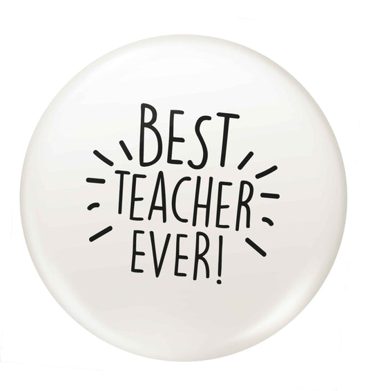 Best teacher ever! small 25mm Pin badge