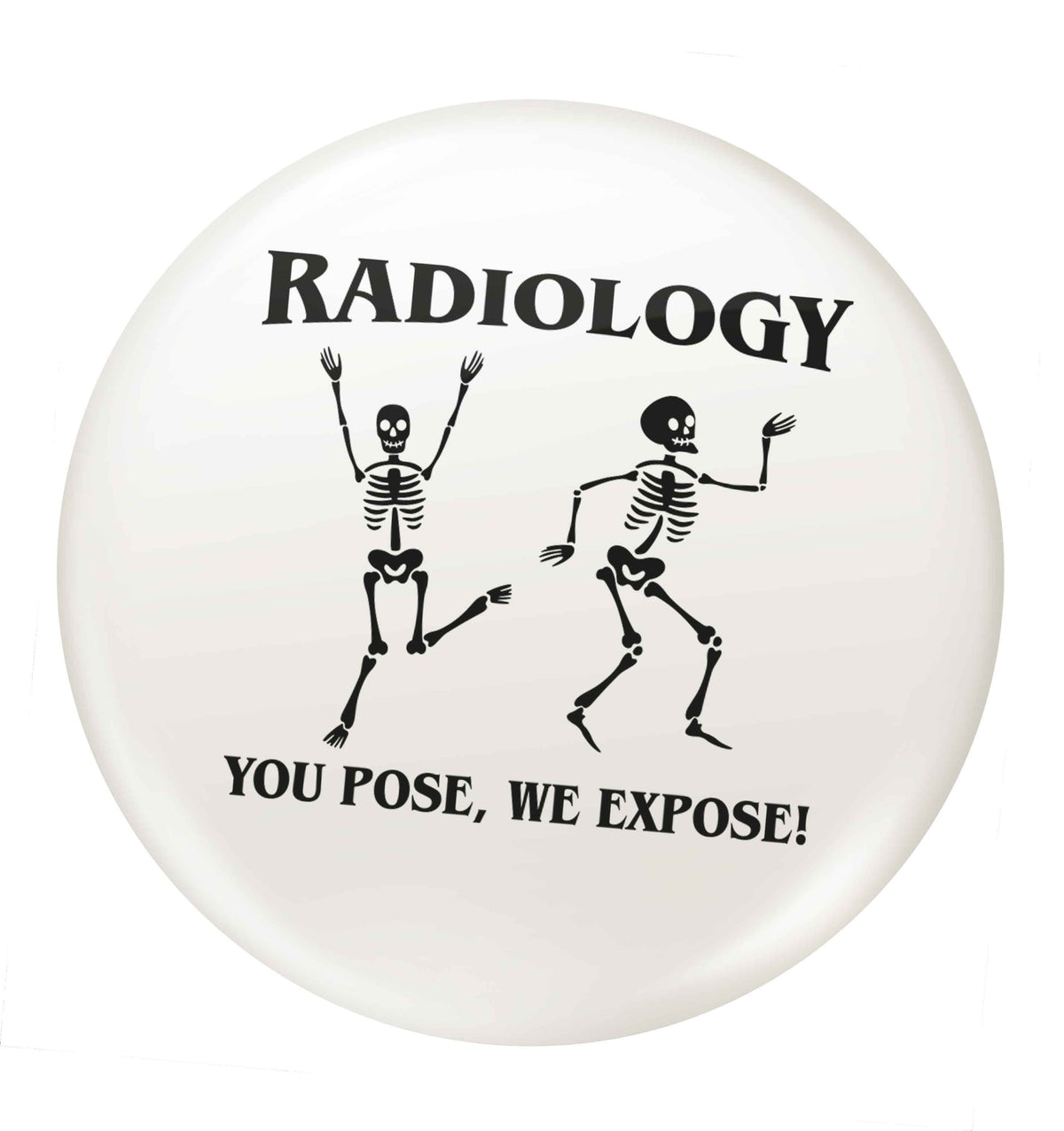 Radiology you pose we expose small 25mm Pin badge