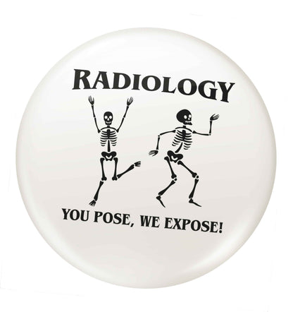 Radiology you pose we expose small 25mm Pin badge