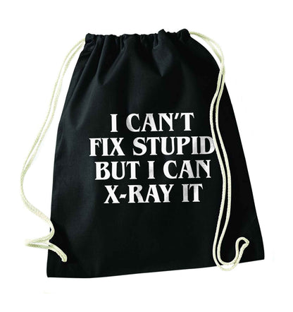 I can't fix stupid but I can X-Ray it black drawstring bag